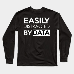 EASILY DISTRACTED BY DATA Long Sleeve T-Shirt